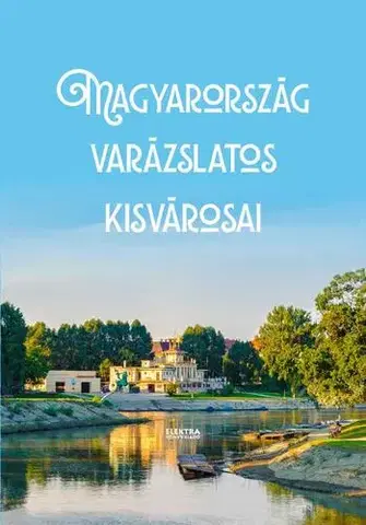 Európa Magyarország varázslatos kisvárosai