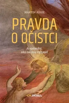 Kresťanstvo Pravda o očistci - Martin Jugie