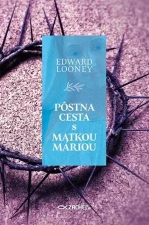 Kresťanstvo Pôstna cesta s Matkou Máriou - Edward Looney