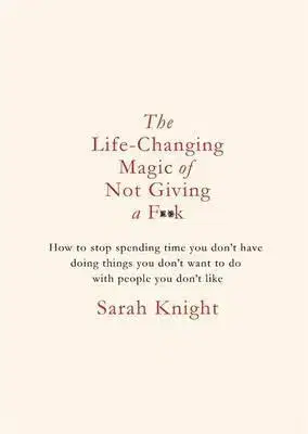 Psychológia, etika The Life-Changing Magic of Not Giving a F**K - Sarah Knight