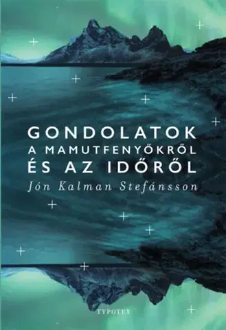 Svetová beletria Gondolatok a mamutfenyőkről és az időről - Jón Kalman Stefánsson