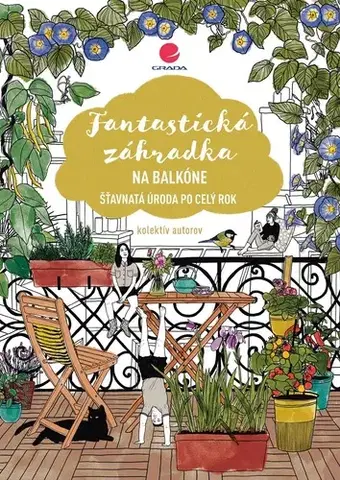 Balkóny, terasy Fantastická záhradka na balkóne - Kolektív autorov,Kristína Jány
