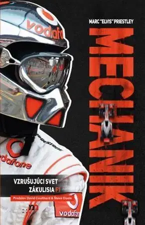 F1, automobilové preteky Mechanik. Vzrušujúci svet zákulisia F1 - Marc 'Elvis' Priestley