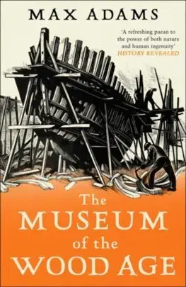 História - ostatné The Museum of the Wood Age - Max Adams