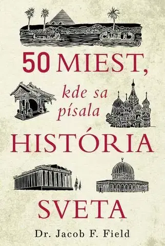 História 50 miest, kde sa písala história sveta - Jacob F. Field