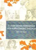 Náboženstvo - ostatné Člověk očima přírodních věd a křesťanské teologie - Jana Vaciková