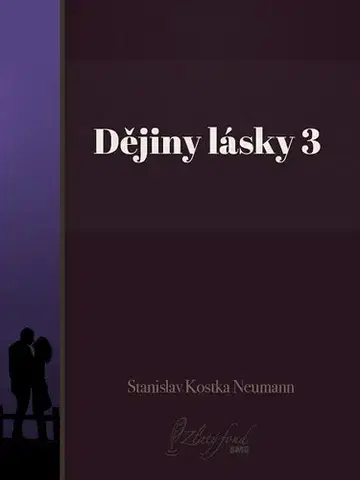 Česká beletria Dějiny lásky 3 - Stanislav Kostka Neumann