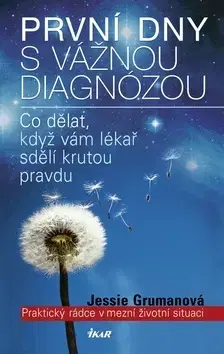 Zdravie, životný štýl - ostatné První dny s vážnou diagnózou - Jessie Grumanová,Květa Palowská