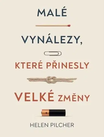 Veda, technika, elektrotechnika Malé vynálezy, které přinesly velké změny - Helen Pilcher,Jana Mešková
