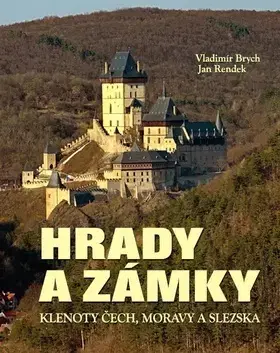 Historické pamiatky, hrady a zámky Hrady a zámky - Klenoty Čech, Moravy a Slezska - Vladimír Brych,Jan Rendek