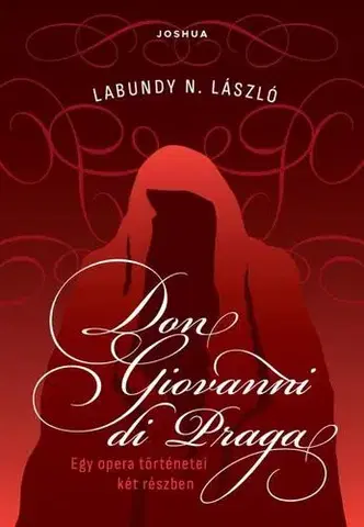 Dráma, divadelné hry, scenáre Don Giovanni di Praga - Egy opera történetei két részben - László N. Labundy