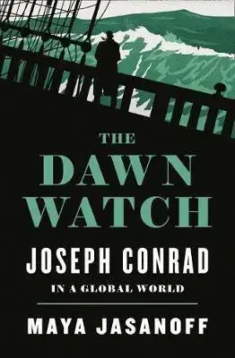 Cudzojazyčná literatúra The Dawn Watch: Joseph Conrad In A Global World - Maya Jasanoff