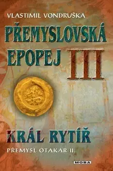 Historické romány Přemyslovská epopej III. - Vlastimil Vondruška