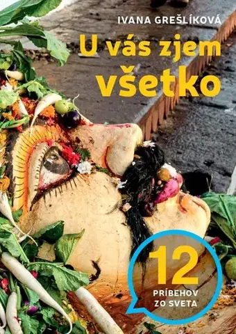 Cestopisy U vás zjem všetko: 12 príbehov zo sveta - Ivana Grešlíková