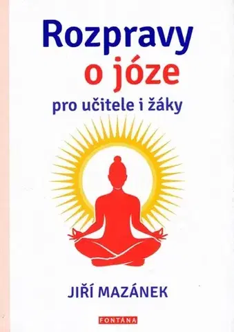 Joga, meditácia Rozpravy o józe pro učitele i žáky - Jiří Mazánek