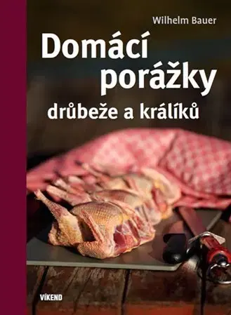 Zvieratá, chovateľstvo - ostatné Domácí porážky drůbeže a králíků - Wilhelm Bauer