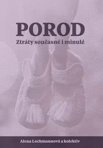 Odborná a náučná literatúra - ostatné Porod. Ztráty současné i minulé - Alena Lochmannová