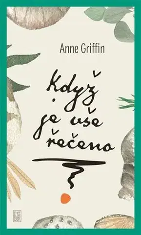 Romantická beletria Když je vše řečeno - Anne Griffin