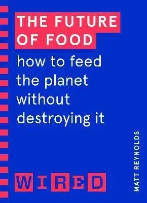 Ekológia, meteorológia, klimatológia The Future of Food (WIRED guides) - Matthew Reynolds,Wired