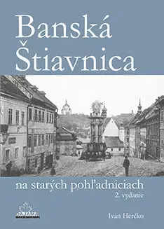Obrazové publikácie Banská Štiavnica na starých pohľadniciach - 2. vydanie - Ivan Herčko