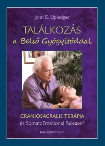 Alternatívna medicína - ostatné Találkozás a Belső Gyógyítóddal - John E. Upledger