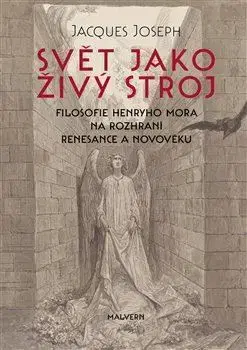 Filozofia Svět jako živý stroj - Jacgues Joseph,Jakub Hlaváček