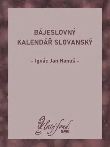 Pre deti a mládež - ostatné Bájeslovný kalendář slovanský - Ignác Jan Hanuš