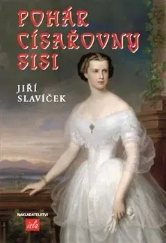 Historické romány Pohár císařovny Sisi - Jiří Slavíček