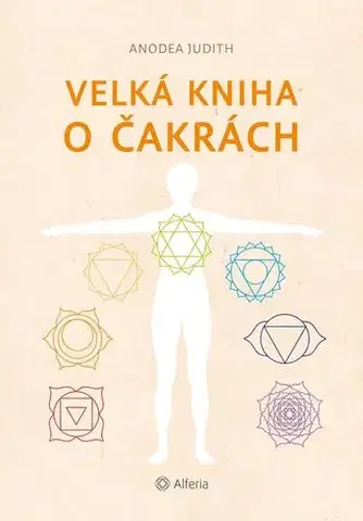 Aura, čakry, mandaly, kamene Velká kniha o čakrách (nové vydání) - Judith Anodea