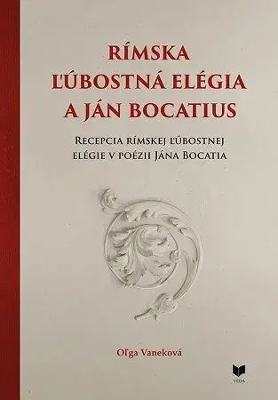 Literárna veda, jazykoveda, slovníky Rímska ľúbostná elégia a Ján Bocatius - Oľga Vaneková