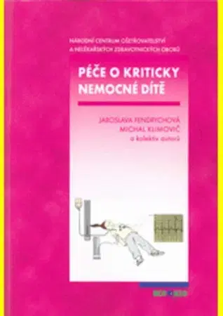 Pediatria Péče o kriticky nemocné dítě - Kolektív autorov,Michal Klimovič,Jaroslava Fendrychová
