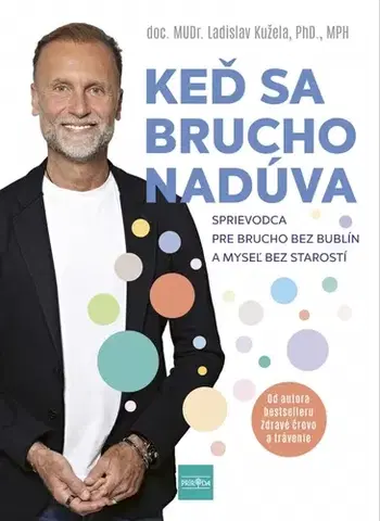 Zdravie, životný štýl - ostatné Keď sa brucho nadúva: Sprievodca pre brucho bez bublín a myseľ bez starostí - Ladislav Kužela
