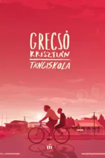 Novely, poviedky, antológie Tánciskola - Krisztián Grecsó