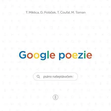 Poézia Google poezie: Básně z vyhledávače - Tomáš Miklica,Martin Toman