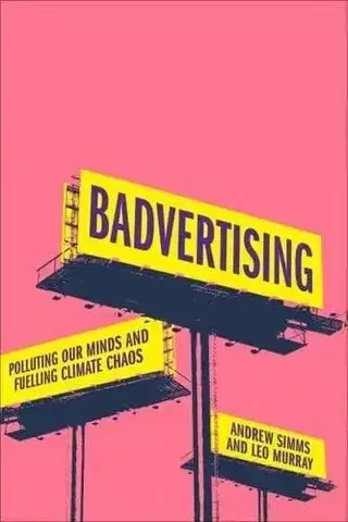 Ekológia, meteorológia, klimatológia Badvertising - Andrew Simms,Leo Murray