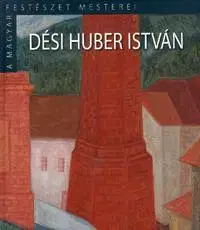 Maliarstvo, grafika Dési Huber István - A magyar festészet mesterei II. sorozat 14. kötet - György Horváth
