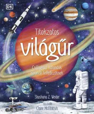 Vesmír Titokzatos világűr - Csillagközi kalandok kíváncsi felfedezőknek - Shoshana Z. Weider