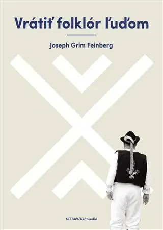 Sociológia, etnológia Vrátiť folklór ľuďom - Joseph Grim Feinberg