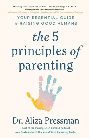 Rodičovstvo, rodina The 5 Principles of Parenting - Dr Aliza Pressman