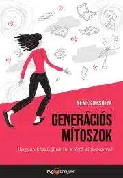 Sociológia, etnológia Generációs mítoszok - Orsolya Nemes