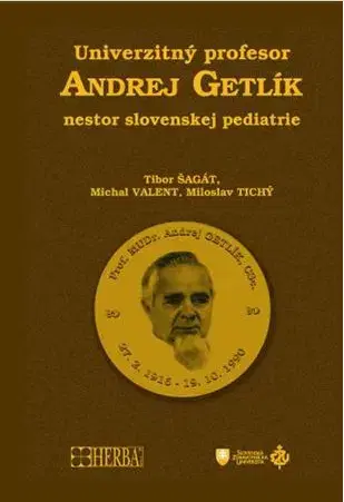Osobnosti Univerzitný profesor Andrej Getlík - nestor slovenskej pediatrie - Kolektív autorov