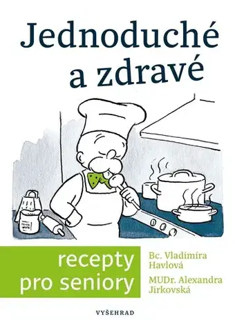 Kuchárky - ostatné Jednoduché a zdravé recepty pro seniory - Alexandra Jirkovská,Vladimíra Havlová