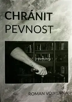 Česká beletria Chránit pevnost - Roman Vojkůvka