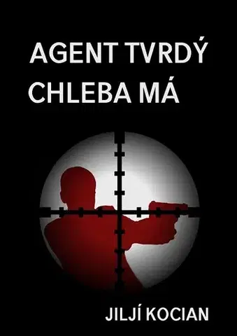 Novely, poviedky, antológie Agent tvrdý chleba má - Jiljí Kocian