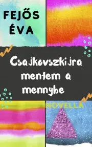 Beletria - ostatné Csajkovszkira mentem a mennybe - Éva Fejős