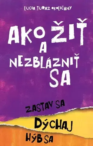 Motivačná literatúra - ostatné Ako žiť a nezblázniť sa. Zastav sa, dýchaj, hýb sa - Lucia Turaz Okoličány