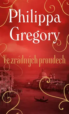 Historické romány Ve zrádných proudech - Philippa Gregory,Dana Chodilová