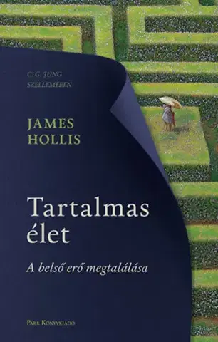Rozvoj osobnosti Tartalmas élet - A belső erő megtalálása - James Hollis