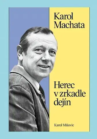 Film, hudba Karol Machata. Herec v zrkadle dejín - Karol Mišovic