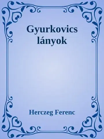 Svetová beletria Gyurkovics lányok - Ferenc Herczeg